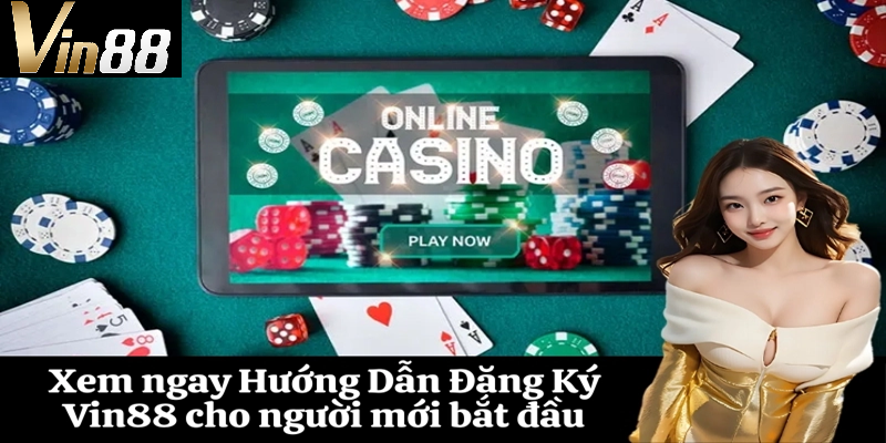 Đăng Ký Vin88 Nhận Ngay 88K | Link Vào Bistro Không Chặn 2 Hướng dẫn đăng ký vin88